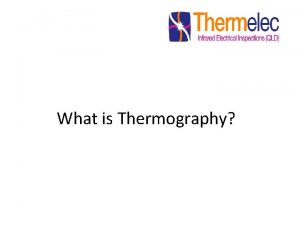 What is Thermography Infrared thermography is the collection