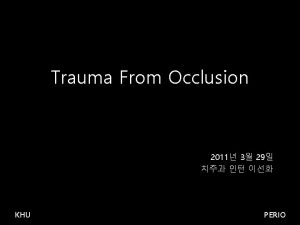 Trauma From Occlusion 2011 3 29 KHU PERIO