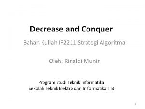 Decrease and Conquer Bahan Kuliah IF 2211 Strategi