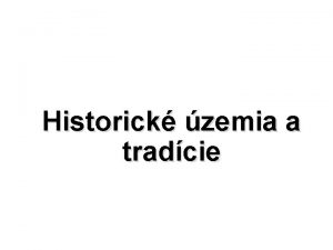 Historicke uzemia a tradicie na slovensku