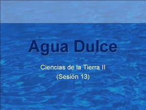 Agua Dulce Ciencias de la Tierra II Sesin