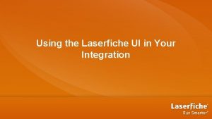 Using the Laserfiche UI in Your Integration Objectives