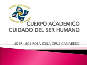 CUERPO ACADEMICO CUIDADO DEL SER HUMANO LIDER MCE