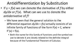 Antidifferentiation by Substitution If y fx we can