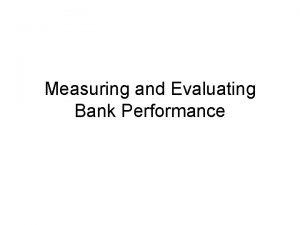 Measuring and evaluating bank performance