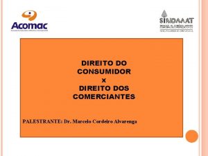 DIREITO DO CONSUMIDOR x DIREITO DOS COMERCIANTES PALESTRANTE