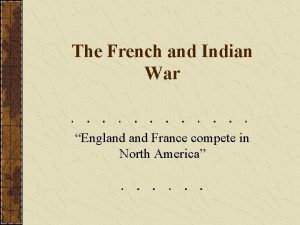 The French and Indian War England France compete