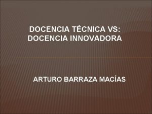 DOCENCIA TCNICA VS DOCENCIA INNOVADORA ARTURO BARRAZA MACAS