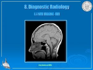 The Basics of MRI Current MRI technology displays The Basics of MRI Current MRI technology displays
