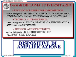 STRUMENTAZIONE BIOMEDICA Corsi di DIPLOMA UNIVERSITARIO TECNICO DI