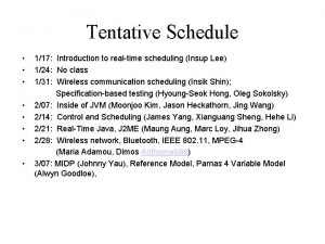 Tentative Schedule 117 Introduction to realtime scheduling Insup