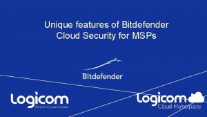 Unique features of Bitdefender Cloud Security for MSPs