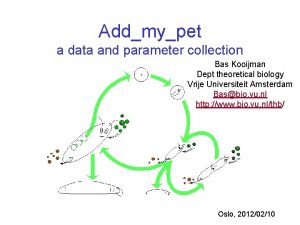 Addmypet a data and parameter collection Bas Kooijman