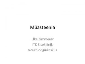 Masteenia Elke Zimmerer ITK Sisekliinik Neuroloogiakeskus Myasthenia gravis