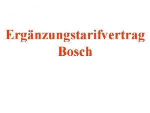 Ergnzungstarifvertrag Bosch Ausgangspunkt Bosch stellt die Tarifbindung seiner