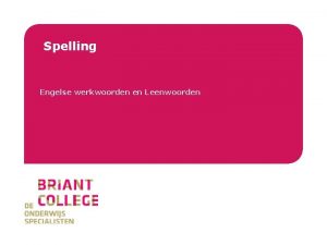 Briant College Spelling Engelse werkwoorden en Leenwoorden Briant