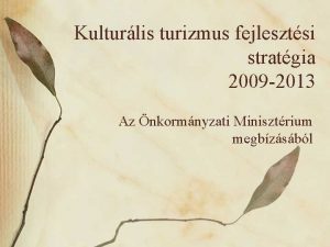 Kulturlis turizmus fejlesztsi stratgia 2009 2013 Az nkormnyzati