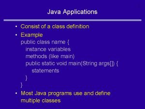 1 Java Applications Consist of a class definition