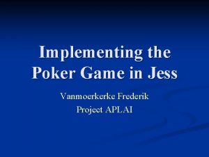 Implementing the Poker Game in Jess Vanmoerkerke Frederik