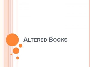 ALTERED BOOKS WHAT IS AN ALTERED BOOK The