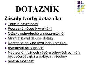 DOTAZNK Zsady tvorby dotaznku l l l l