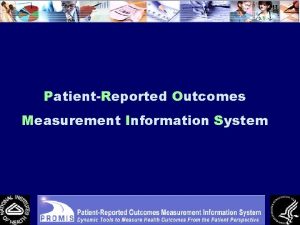 PatientReported Outcomes Measurement Information System Why the need