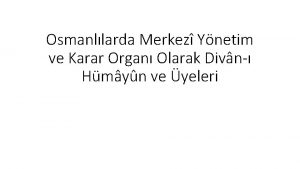 Osmanllarda Merkez Ynetim ve Karar Organ Olarak Divn