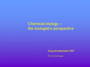 Chemical biology the biologists perspective Drug development 2007