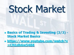 Stock Market n n Basics of Trading Investing