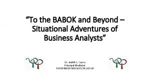 To the BABOK and Beyond Situational Adventures of