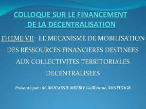 COLLOQUE SUR LE FINANCEMENT DE LA DECENTRALISATION THEME