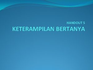 HANDOUT 5 KETERAMPILAN BERTANYA PERAN PENTING BERTANYA 1