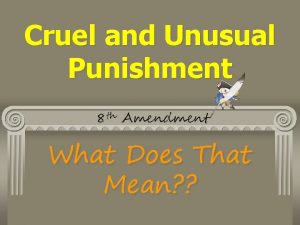 Cruel and Unusual Punishment 8 th Amendment What