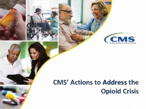 CMS Actions to Address the Opioid Crisis Objectives