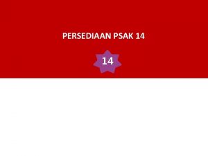 PERSEDIAAN PSAK 14 14 Tujuan PSAK PERLAKUAN AKUNTANSI