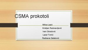 CSMA prokotoli Milica Lazi Kristijan Radosavljevi Ivan Obradovi