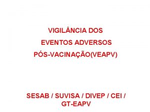 VIGIL NCIA DOS EVENTOS ADVERSOS PSVACINAOVEAPV SESAB SUVISA