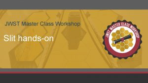 JWST Master Class Workshop Slit handson NIRSpec and