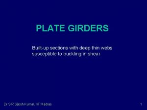 PLATE GIRDERS Builtup sections with deep thin webs