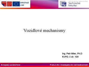 Vozidlov mechanismy Ing Petr Miler Ph D KVPD