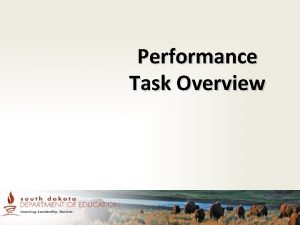 Performance Task Overview Introduction PERFORMANCE TASK This training