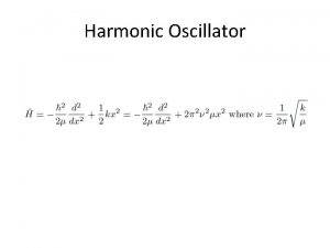 Harmonic Oscillator Harmonic Oscillator Selections rules Permanent Dipole