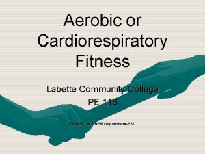 Aerobic or Cardiorespiratory Fitness Labette Community College PE