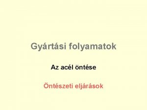 Gyrtsi folyamatok Az acl ntse ntszeti eljrsok Az