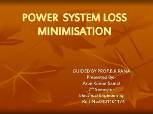POWER SYSTEM LOSS MINIMISATION GUIDED BY PROF B