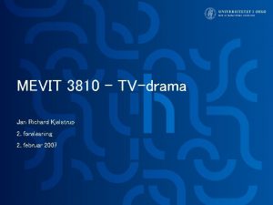 MEVIT 3810 TVdrama Jan Richard Kjelstrup 2 forelesning