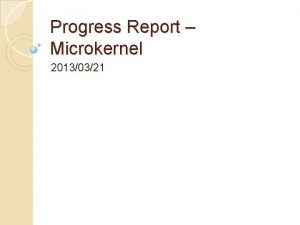Progress Report Microkernel 20130321 Benchmark Survey Jem Bench