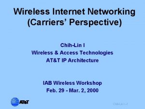 Wireless Internet Networking Carriers Perspective ChihLin I Wireless