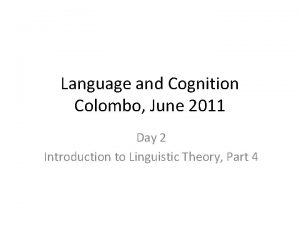 Language and Cognition Colombo June 2011 Day 2