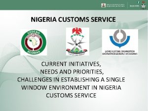 NIGERIA CUSTOMS SERVICE CURRENT INITIATIVES NEEDS AND PRIORITIES